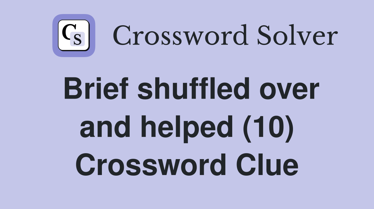 Brief shuffled over and helped (10) Crossword Clue