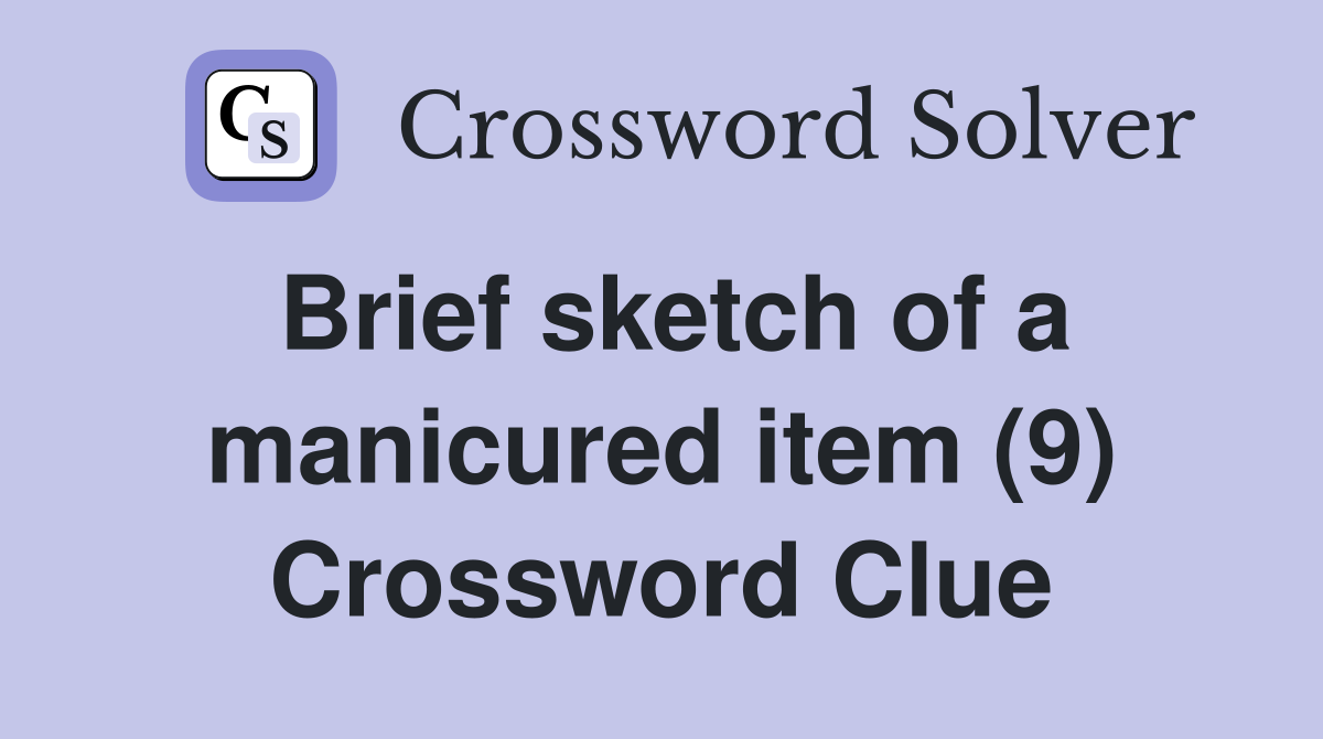 Brief sketch of a manicured item (9) Crossword Clue