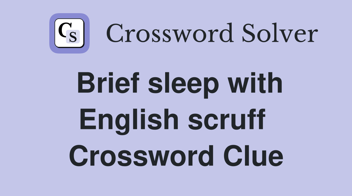 Brief sleep with English scruff  Crossword Clue