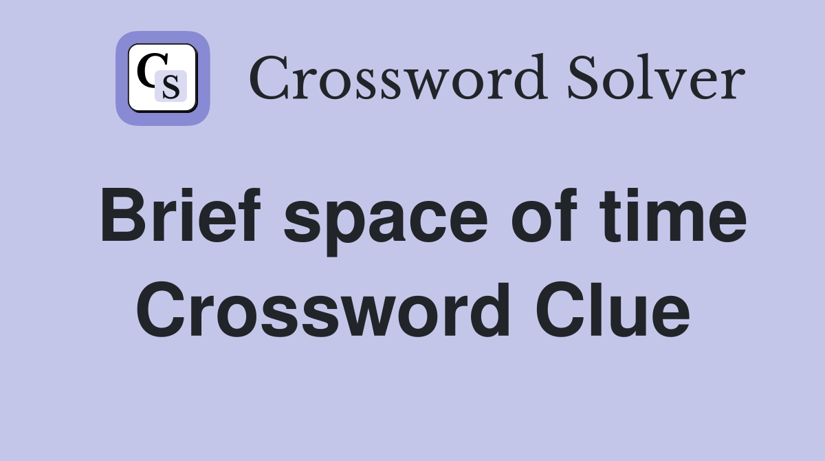 Brief space of time Crossword Clue