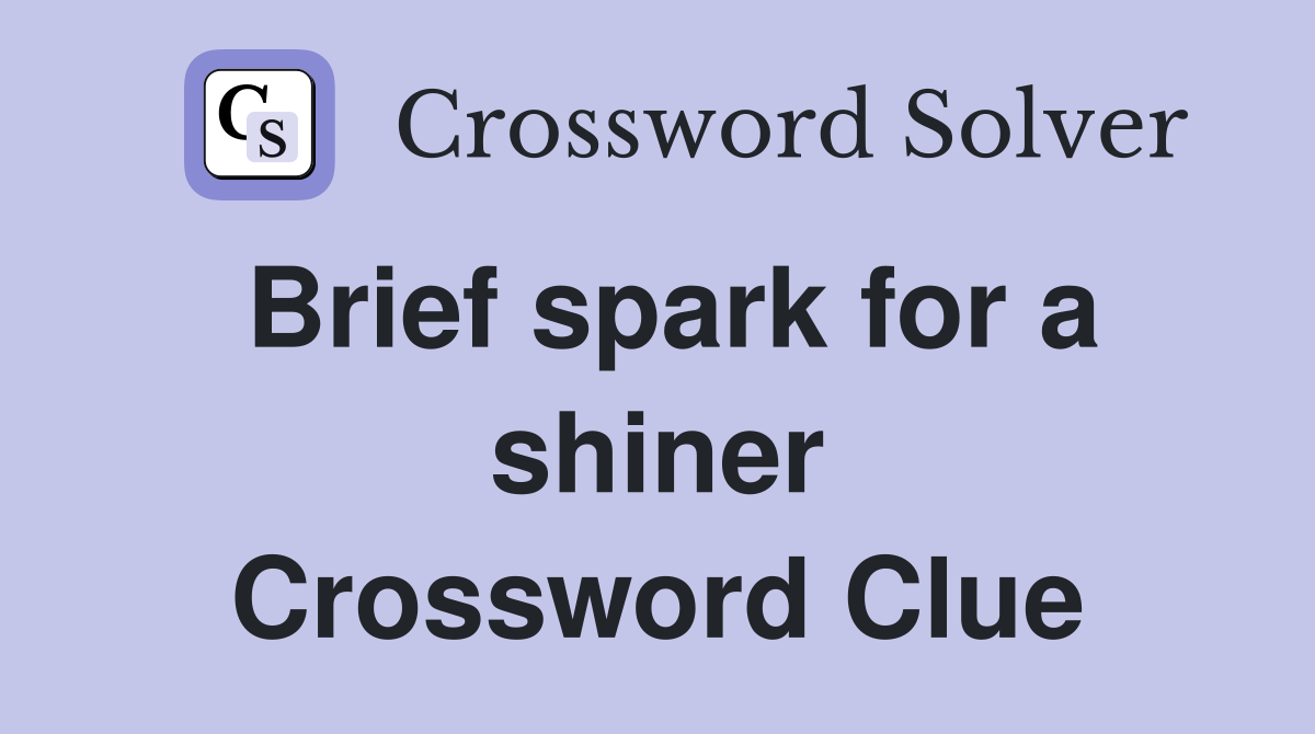 Brief spark for a shiner Crossword Clue