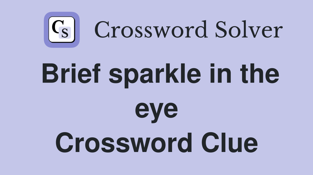 Brief sparkle in the eye Crossword Clue