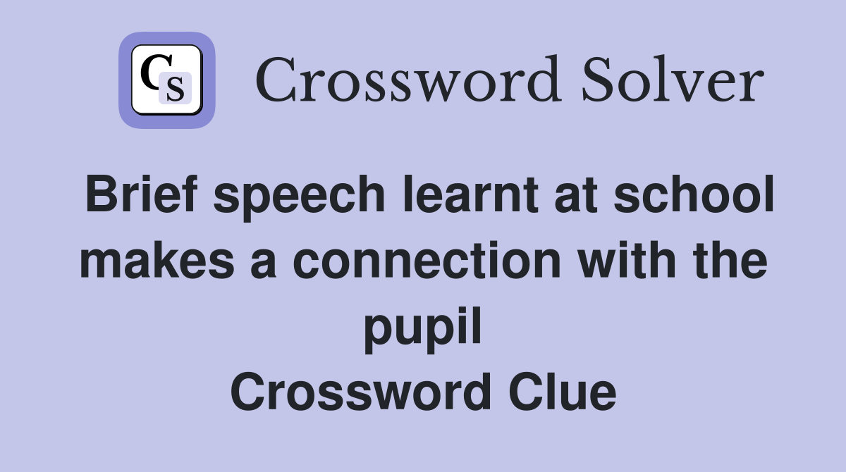 Brief speech learnt at school makes a connection with the pupil Crossword Clue
