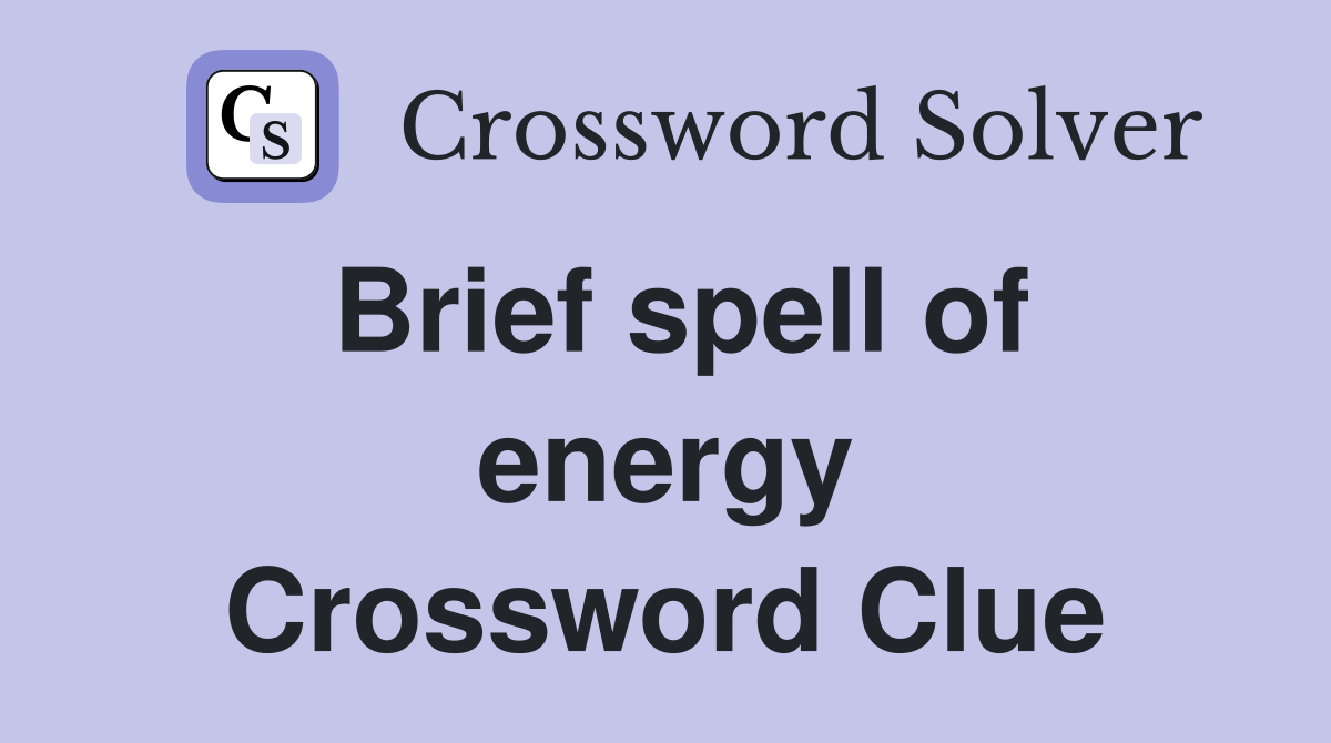 Brief spell of energy Crossword Clue