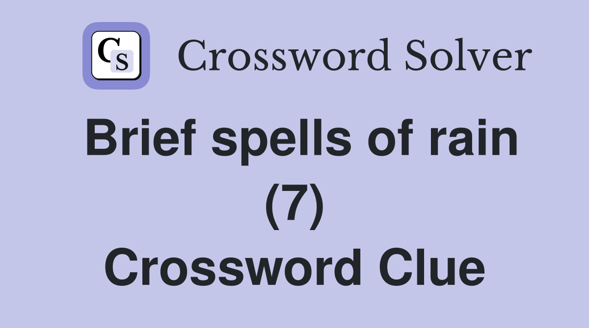 Brief spells of rain (7) Crossword Clue
