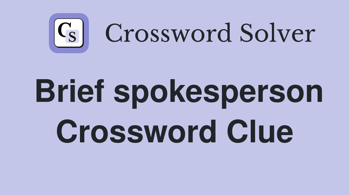 Brief spokesperson Crossword Clue