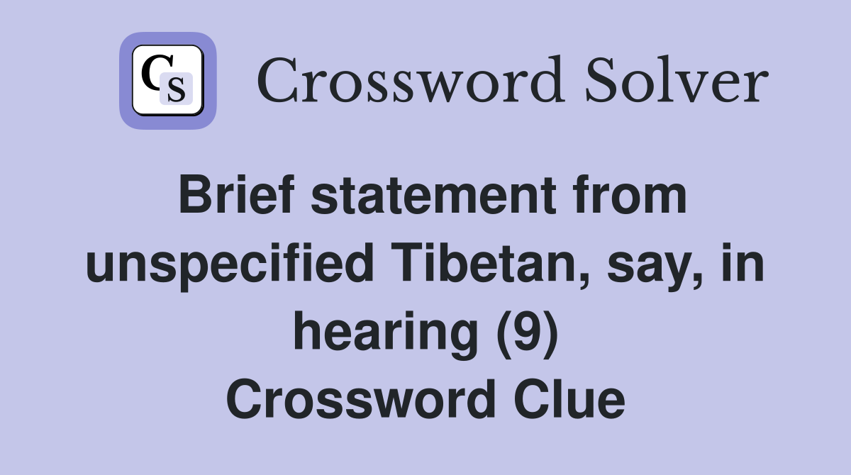 Brief statement from unspecified Tibetan, say, in hearing (9) Crossword Clue