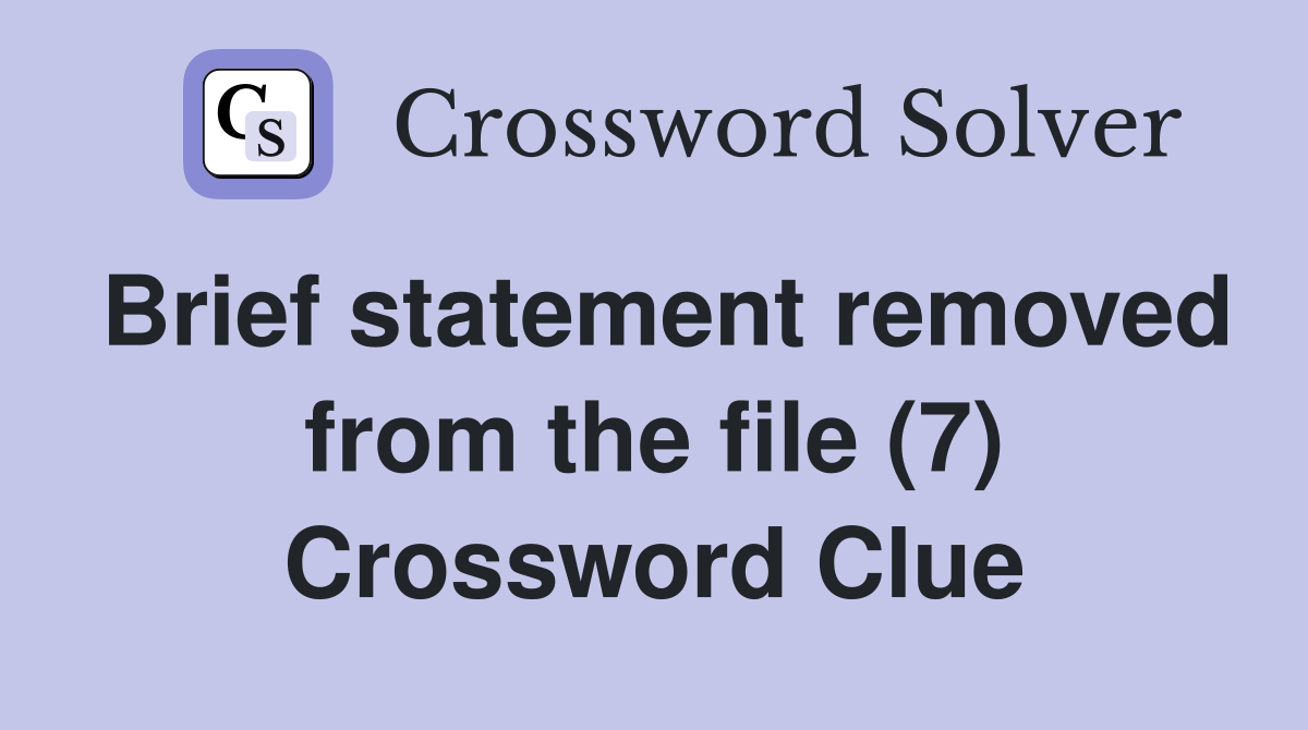 Brief statement removed from the file (7) Crossword Clue