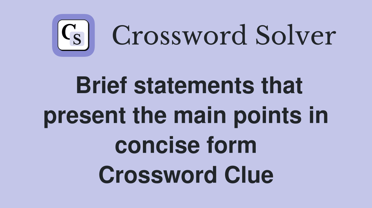 Brief statements that present the main points in concise form Crossword Clue