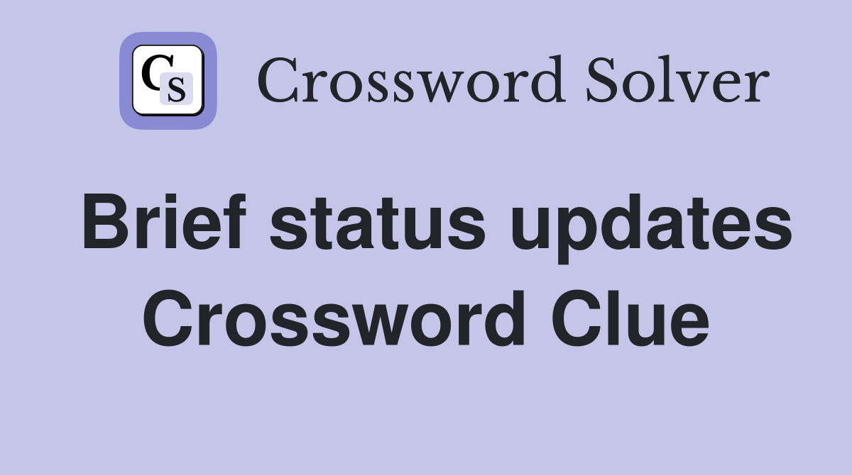 Brief status updates Crossword Clue