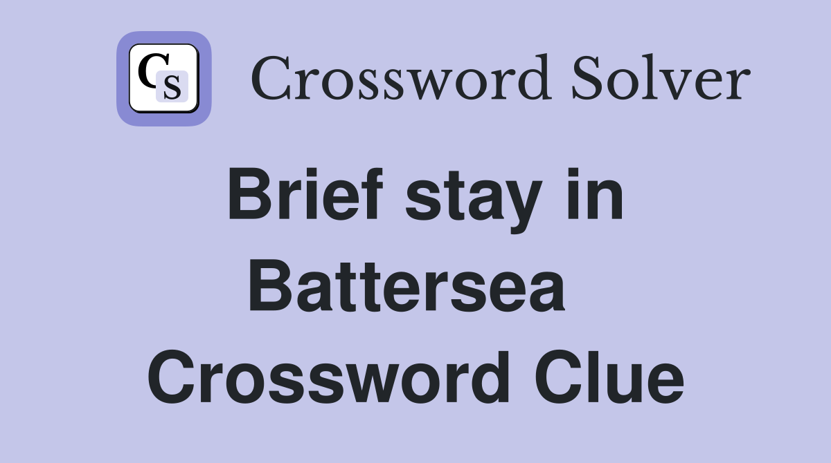 Brief stay in Battersea  Crossword Clue