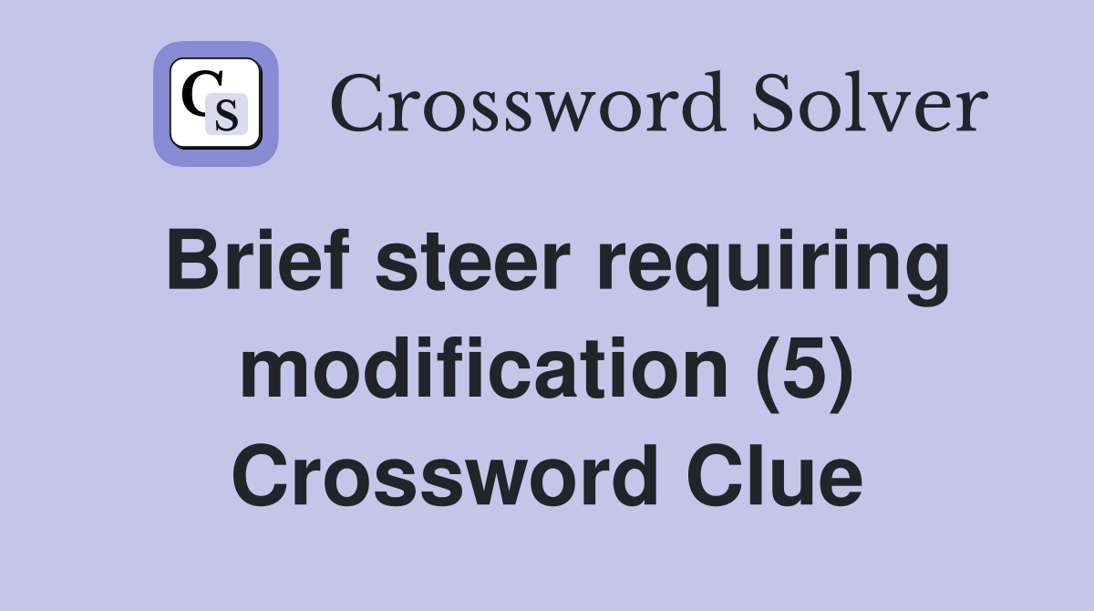 Brief steer requiring modification (5) Crossword Clue