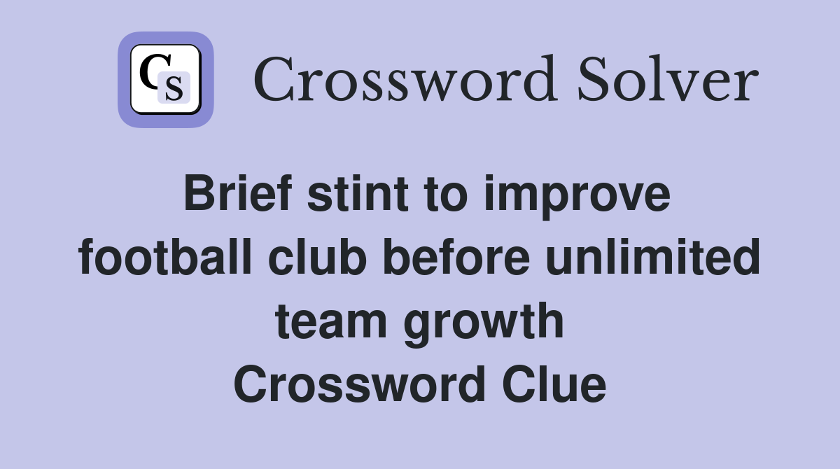 Brief stint to improve football club before unlimited team growth Crossword Clue