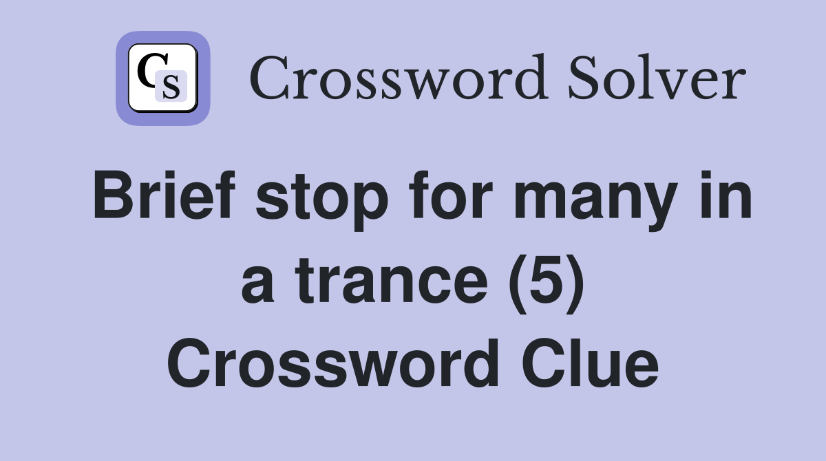 Brief stop for many in a trance (5) Crossword Clue