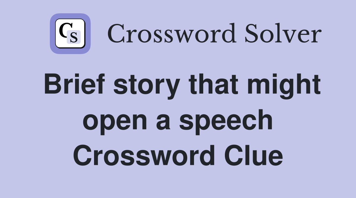 Brief story that might open a speech Crossword Clue