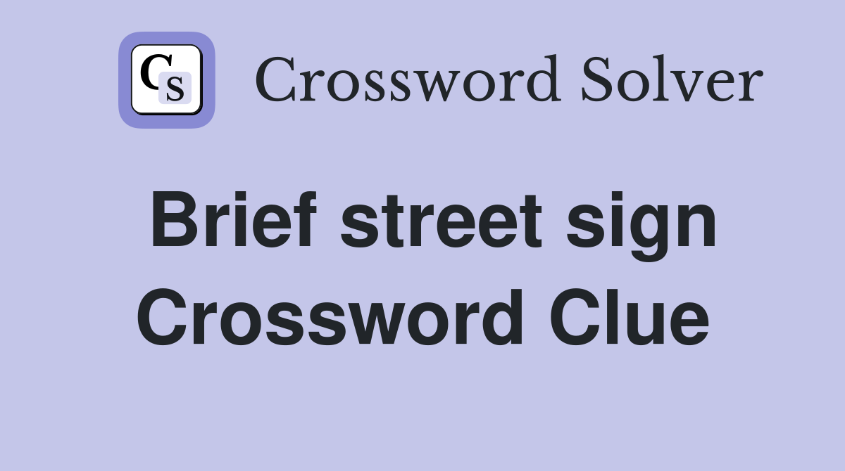 Brief street sign Crossword Clue