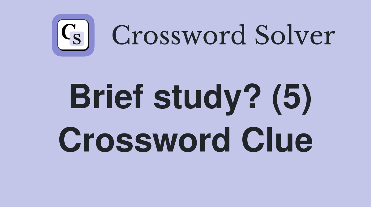 Brief study? (5) Crossword Clue