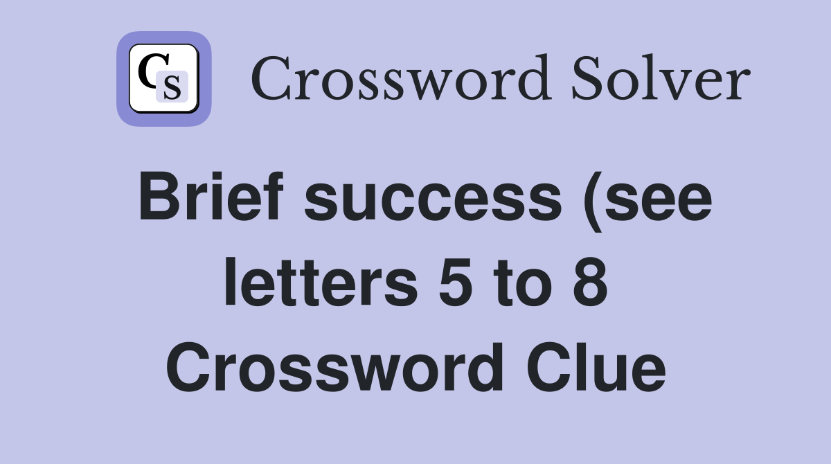 Brief success (see letters 5 to 8) Crossword Clue Answers Crossword Brief success (see letters 5 to 8) Crossword Clue Answers Crossword