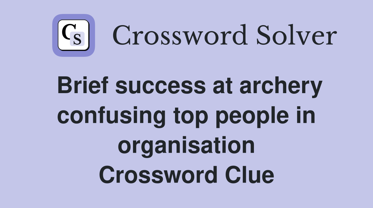 Brief success at archery confusing top people in organisation Crossword Clue