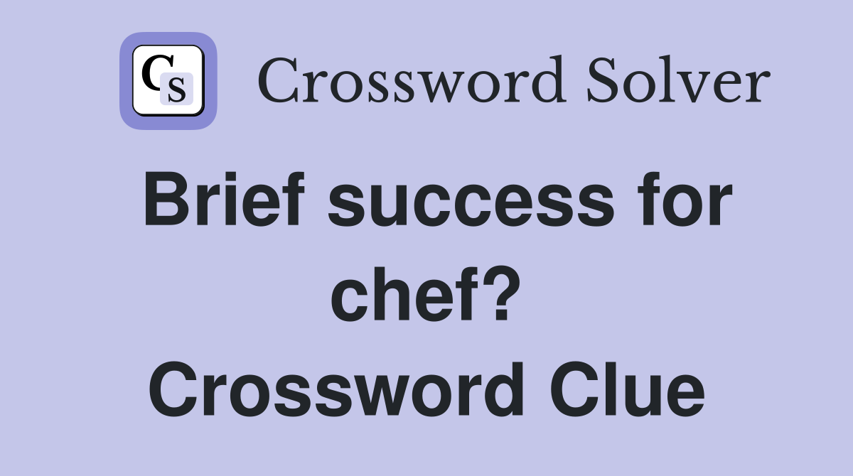 Brief success for chef? Crossword Clue