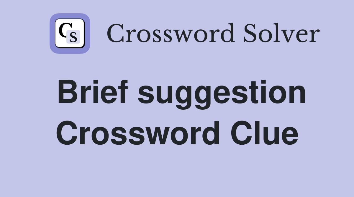 Brief suggestion Crossword Clue