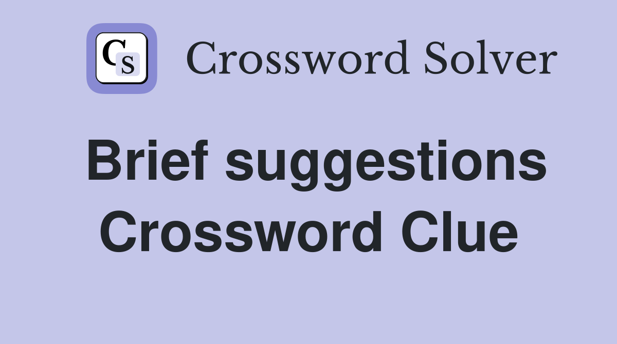 Brief suggestions Crossword Clue