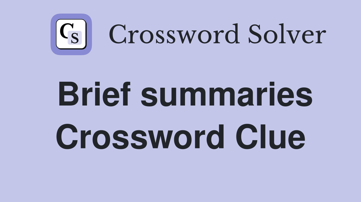 Brief summaries Crossword Clue