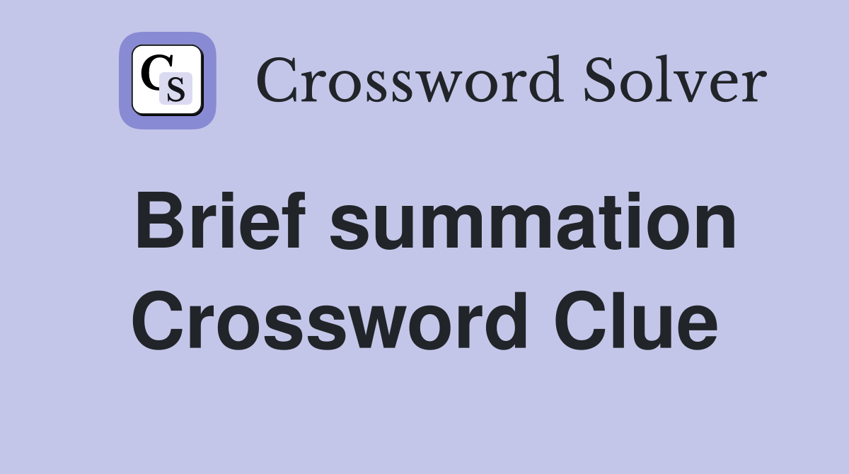 Brief summation Crossword Clue