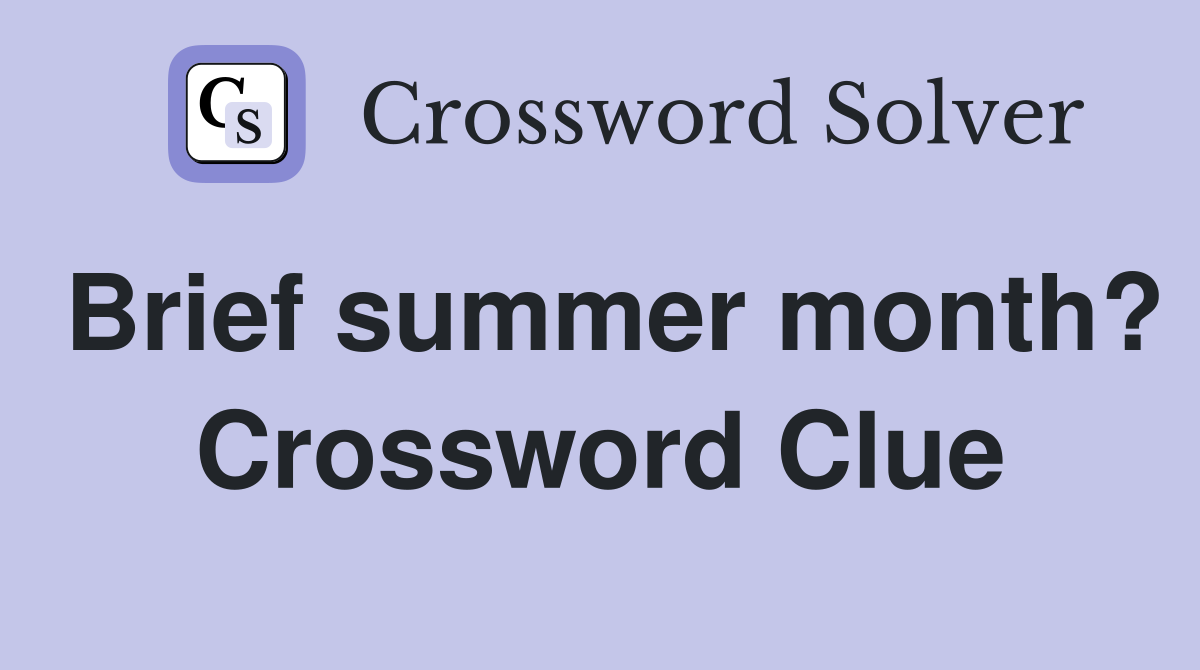 Brief summer month? Crossword Clue