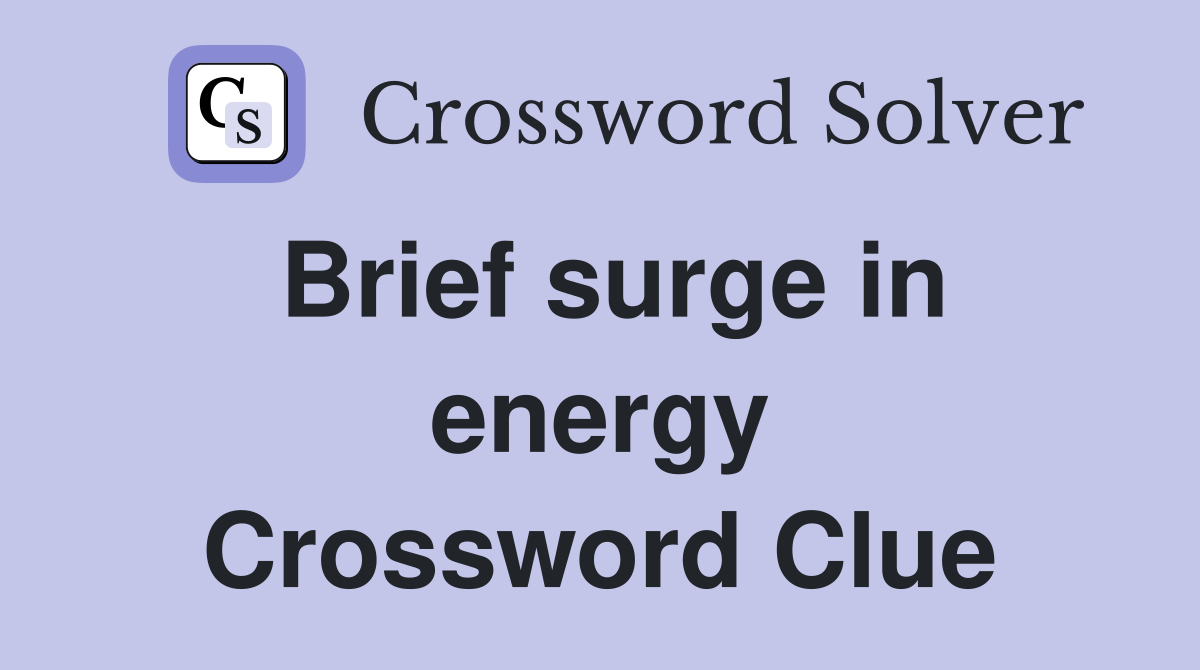 Brief surge in energy Crossword Clue