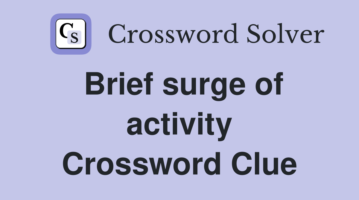 Brief surge of activity Crossword Clue