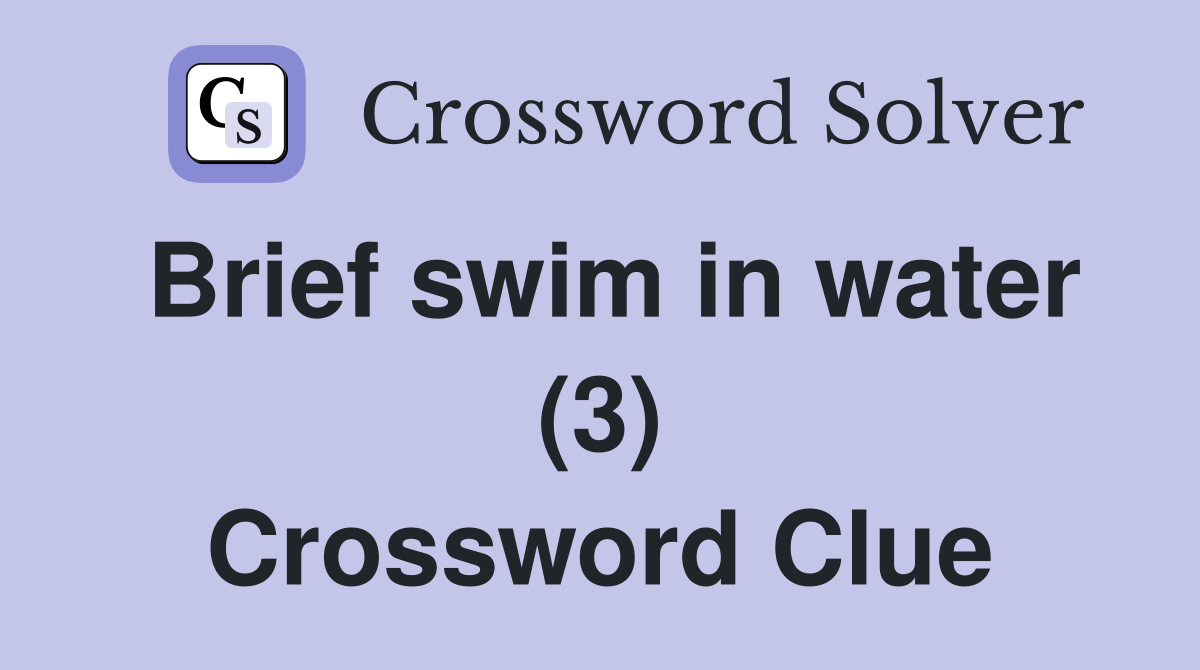 Brief swim in water (3) Crossword Clue