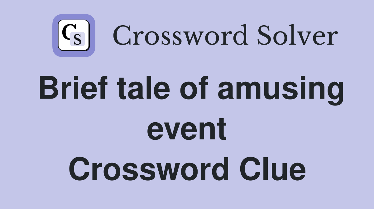 Brief tale of amusing event Crossword Clue