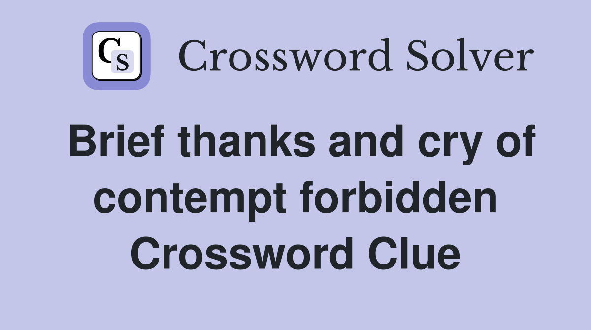 Brief thanks and cry of contempt forbidden Crossword Clue