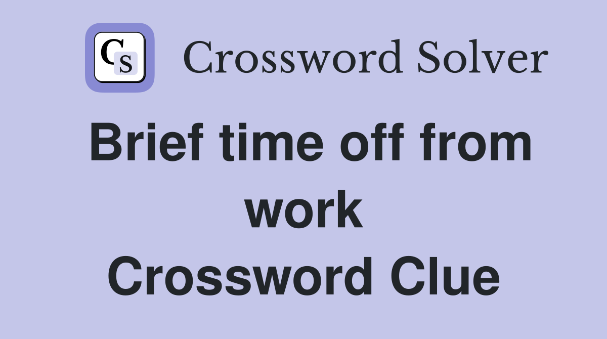 Brief time off from work Crossword Clue