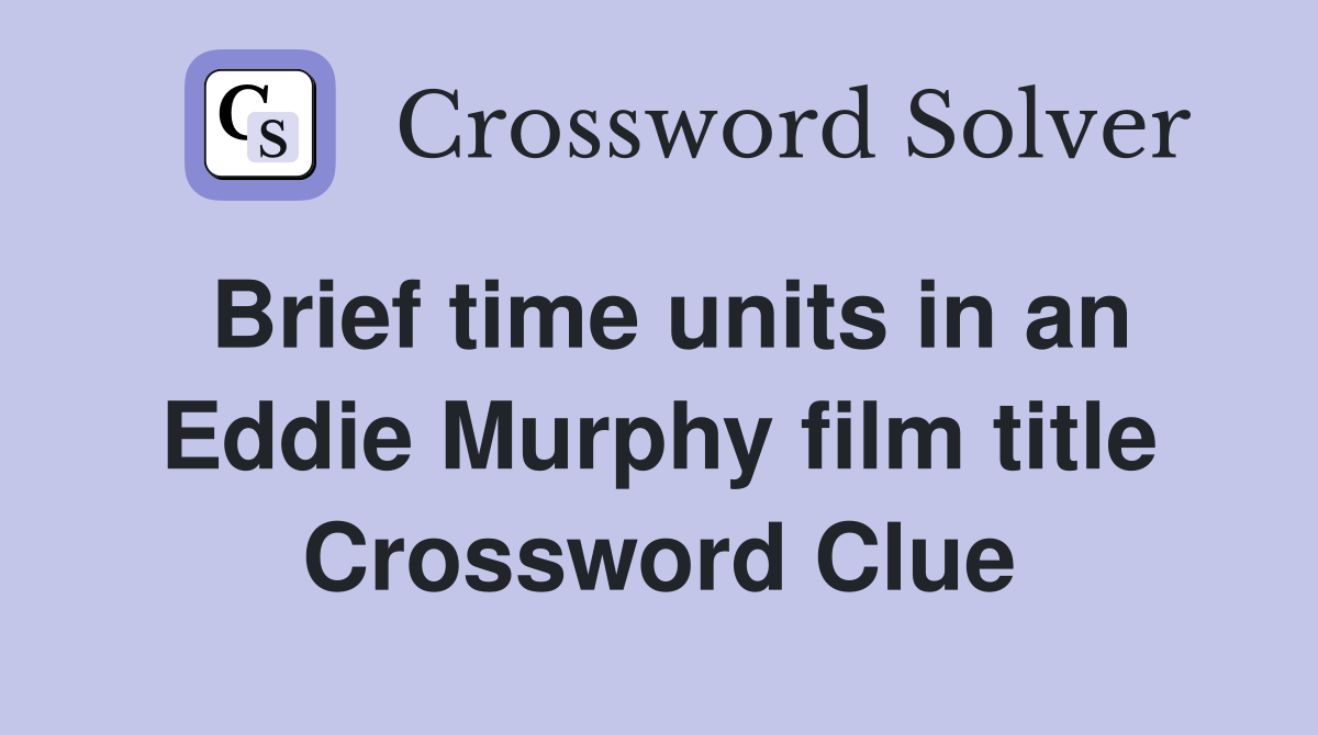 Brief time units in an Eddie Murphy film title Crossword Clue