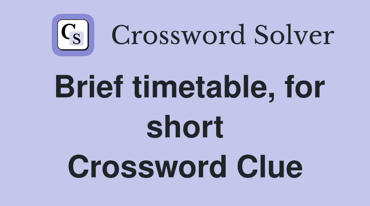 Brief timetable, for short Crossword Clue