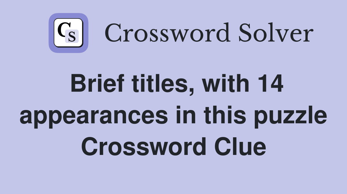Brief titles, with 14 appearances in this puzzle Crossword Clue