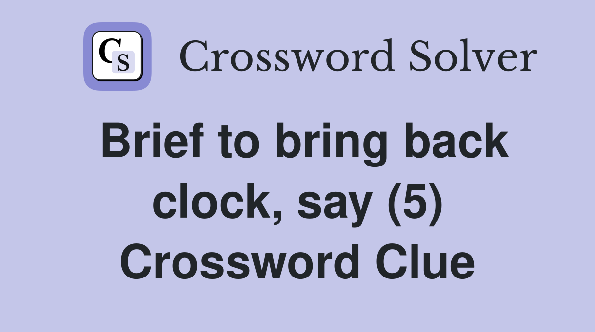 Brief to bring back clock, say (5) Crossword Clue