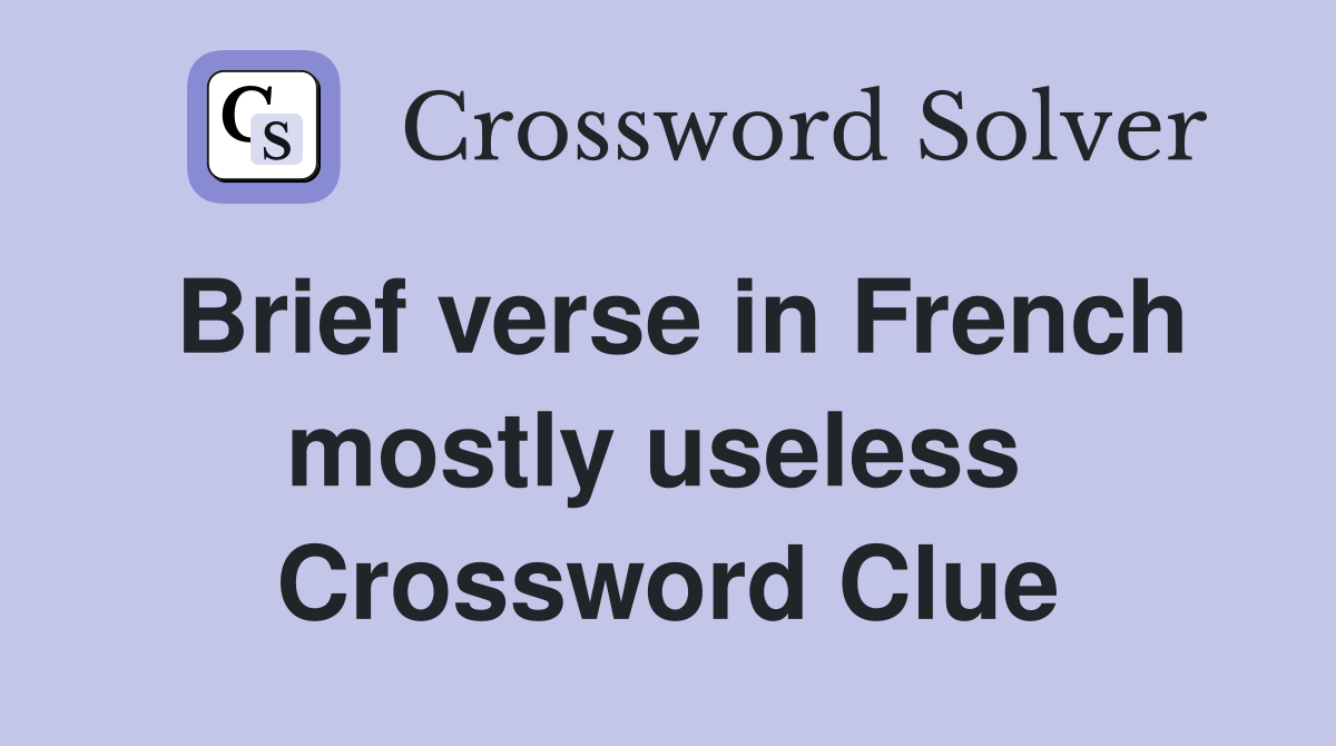 Brief verse in French mostly useless  Crossword Clue