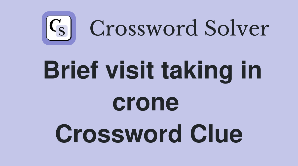 Brief visit taking in crone  Crossword Clue