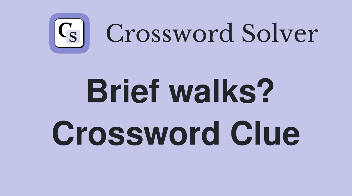 Brief walks? Crossword Clue