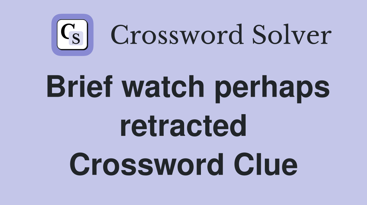 Brief watch perhaps retracted Crossword Clue