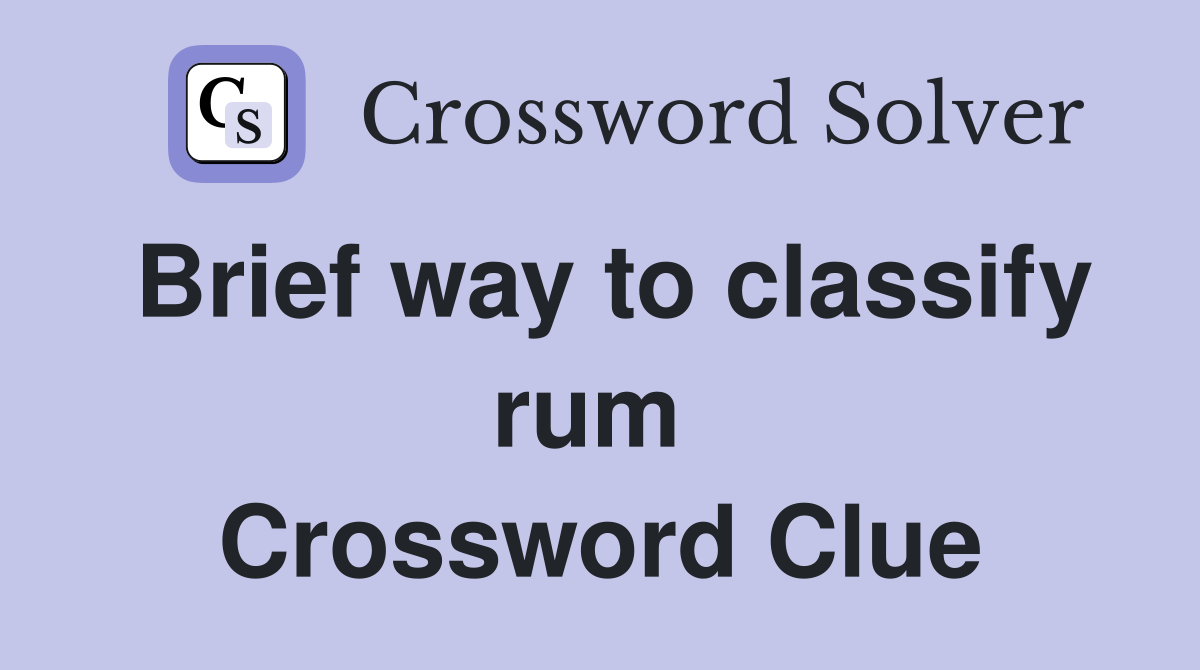Brief way to classify rum  Crossword Clue