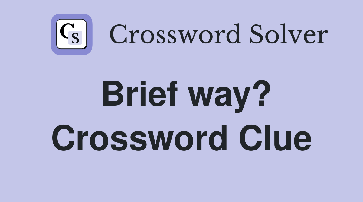 Brief way? Crossword Clue