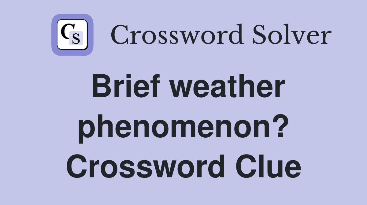 Brief weather phenomenon? Crossword Clue