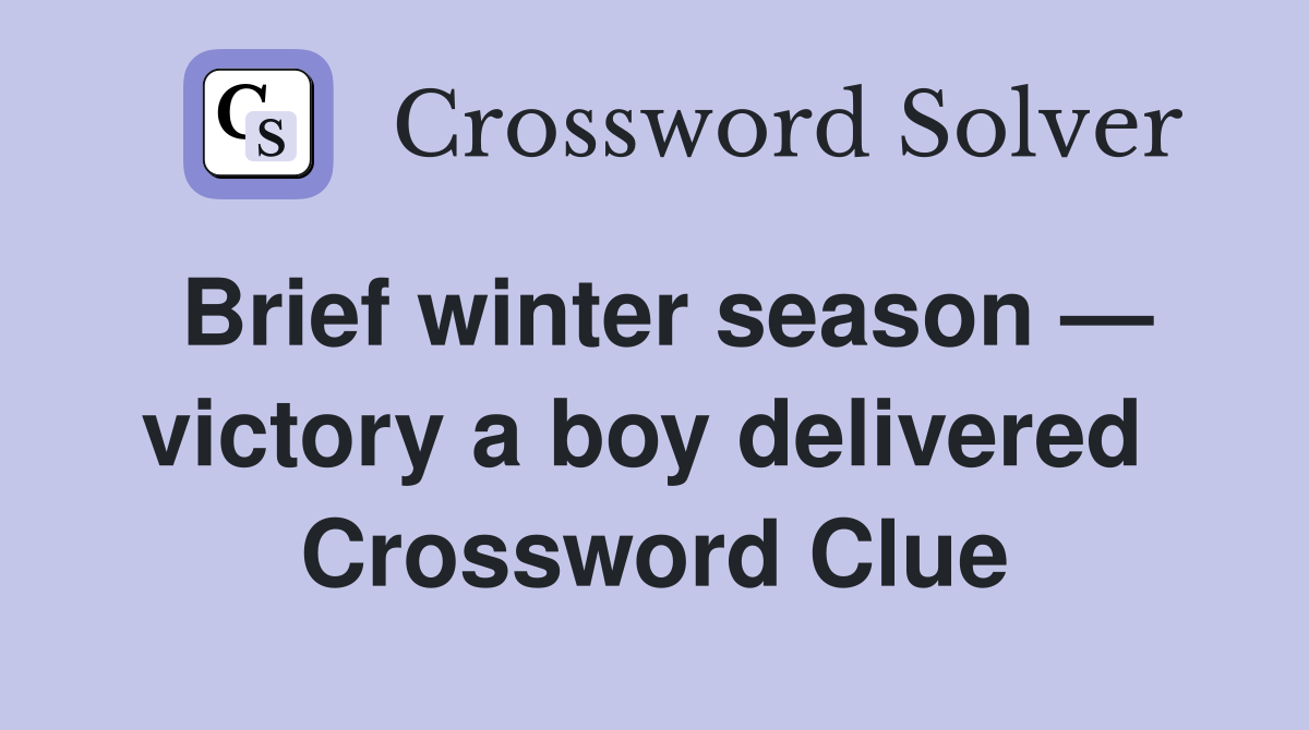 Brief winter season — victory a boy delivered  Crossword Clue