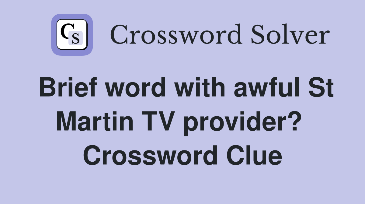 Brief word with awful St Martin TV provider?  Crossword Clue