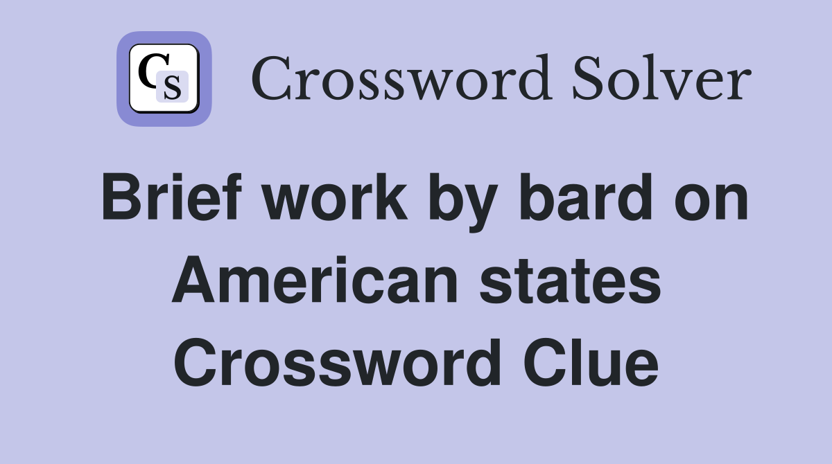 Brief work by bard on American states Crossword Clue
