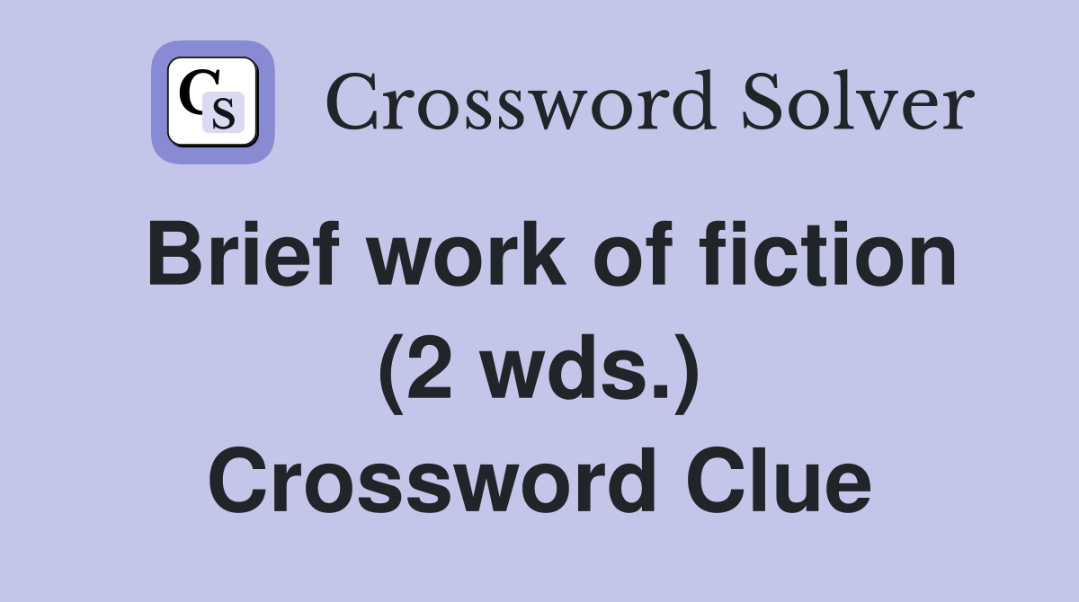 Brief work of fiction (2 wds.) Crossword Clue